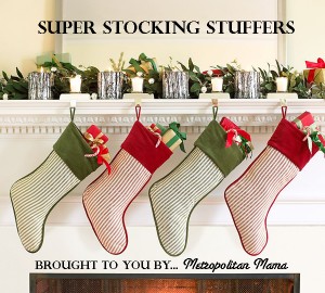 Metropolitan Mama presents...Super Stocking Stuffers 2008 1