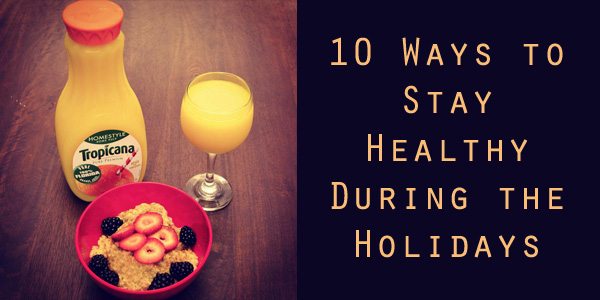 10 Ways to Stay Healthy During the Holidays 1