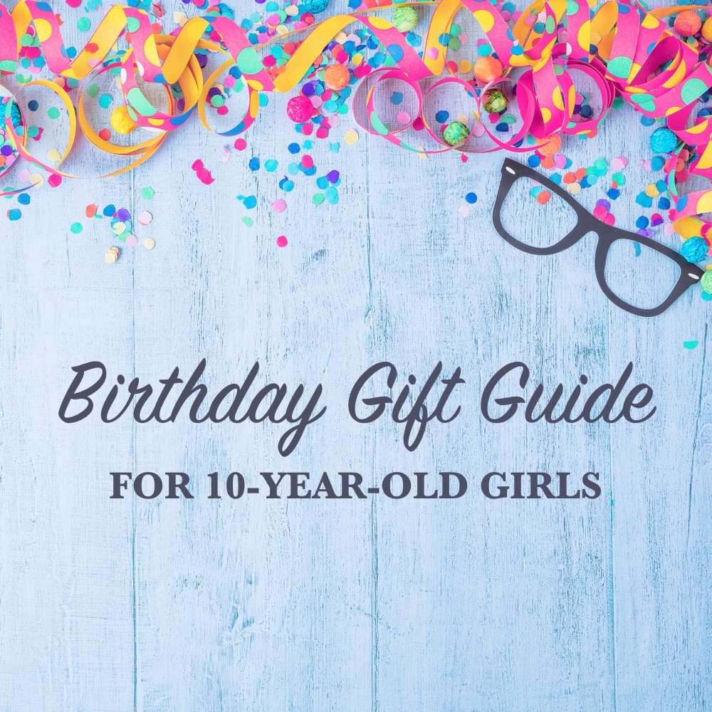 Birthday Gift Guide ideas 10 year old girls